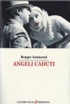 Angeli caduti - Beppe Iannozzi (Giuseppe Iannozzi) - Cicorivolta edizioni