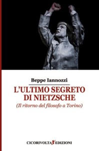 L'ultimo segreto di Nietzsche - Beppe Iannozzi - Cicorivolta edizioni